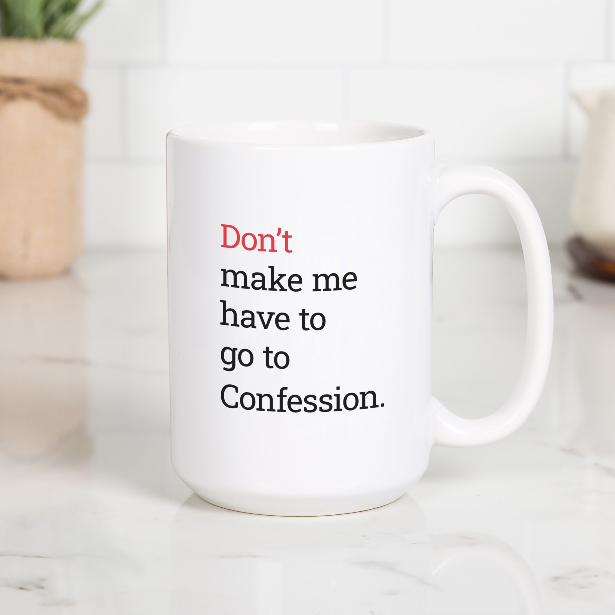 Don't Make Me Have To Go To Confession Mug